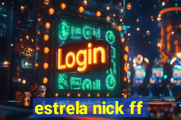 estrela nick ff